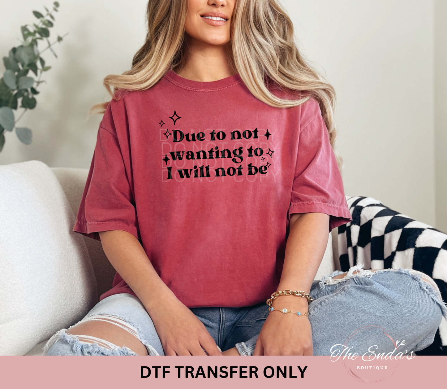 Due To Not Wanting To I Will Not Be DTF Transfer