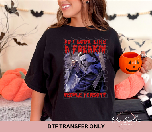 Do I Look Like A Freakin People Person Myers DTF Transfer