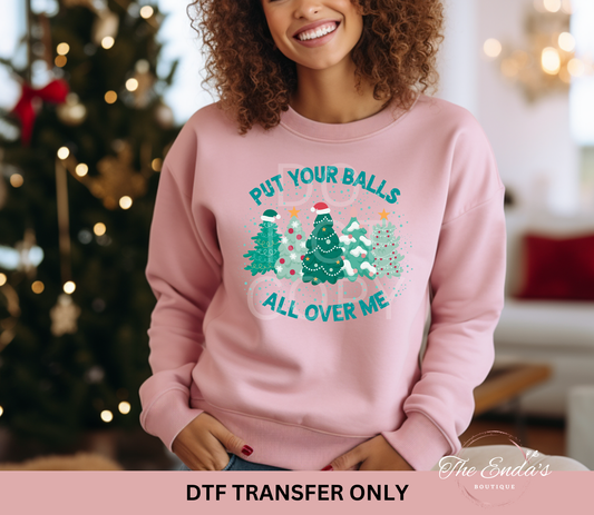 Put Your Balls All Over Me DTF Transfer