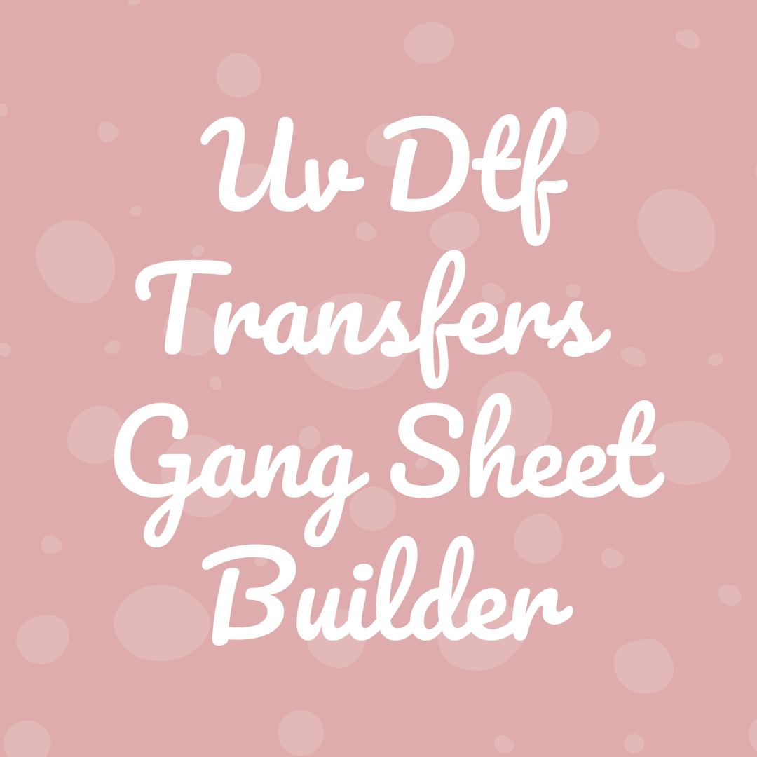 UV DTF Transfers Gang Sheet Builder