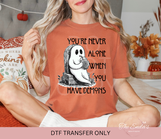 You're Never Alone When You Have Demons DTF Transfer