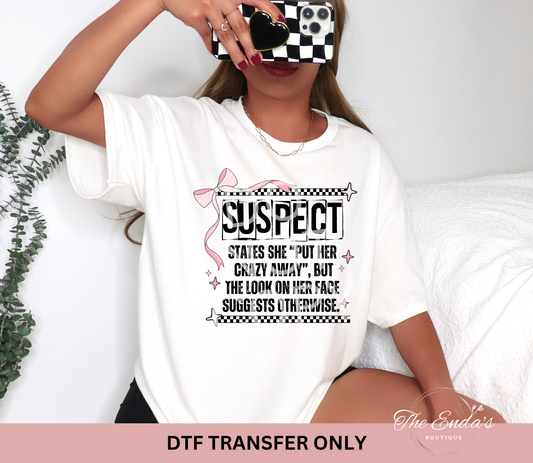 Suspect States She "Put Her Crazy Away" DTF Transfer