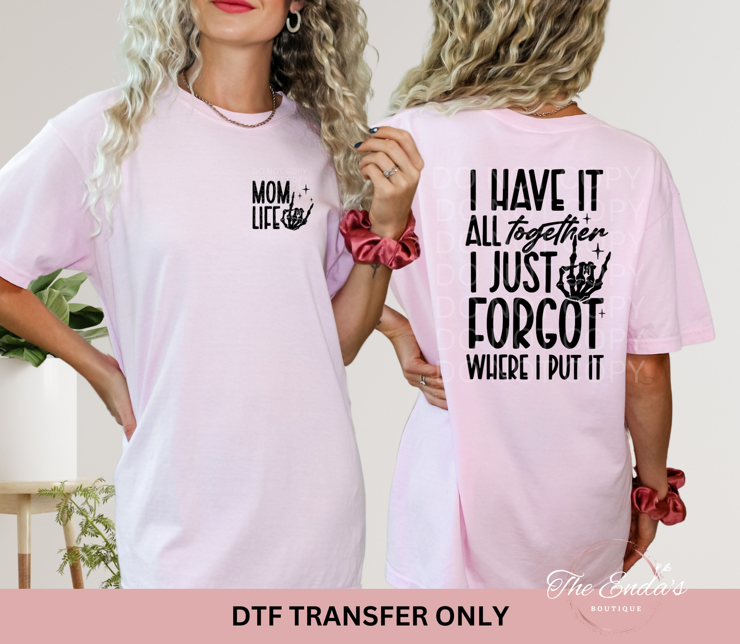 I Have It All Together I Just Forgot Where I Put It (FRONT/BACK SET) DTF Transfer