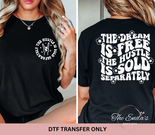 The Dream Is Free The Hustle Is Sold Separately (FRONT/BACK SET) DTF Transfer **COMES IN WHITE OR BLACK INK**