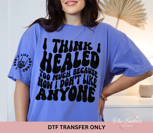 I Think I Healed Too Much (FRONT/BACK SET) DTF Transfer
