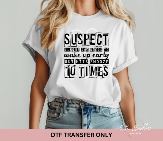 Suspect Claims She Needs To Wake Up Earlly But Hits Snooze 10 Times DTF Transfer