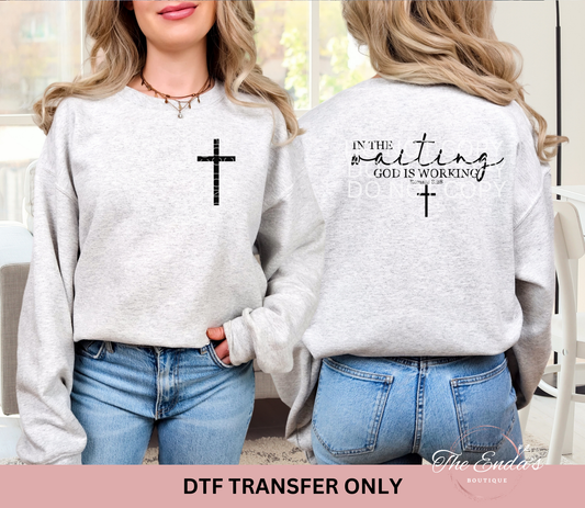 In The Waiting God Is Working (FRONT/BACK SET) DTF Transfer