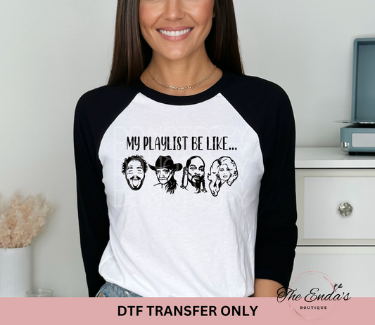 My Playlist Be Like DTF Transfer