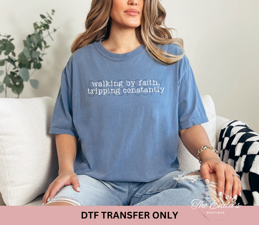 Walking By Faith, Tripping Constantly DTF Transfer