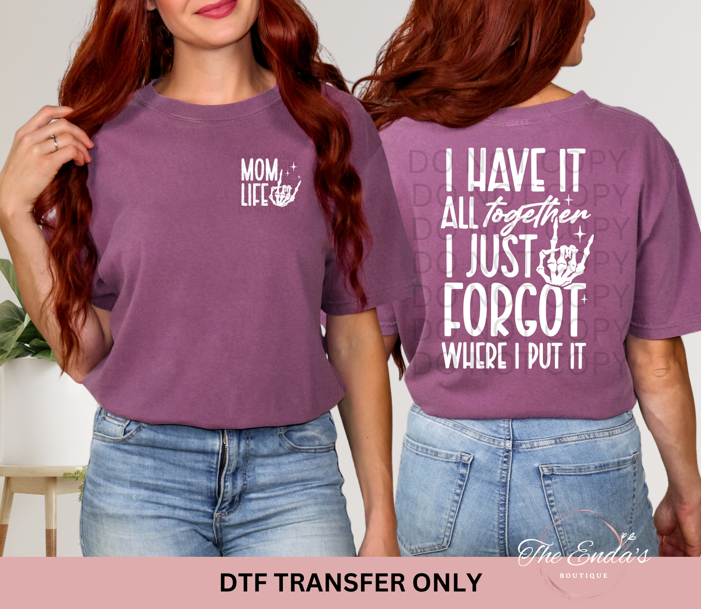I Have It All Together I Just Forgot Where I Put It (FRONT/BACK SET) DTF Transfer