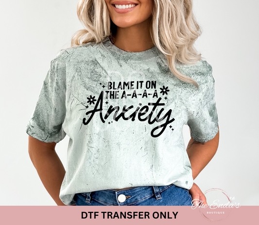 Blame It On The A-A-A-A Anxiety DTF Transfer