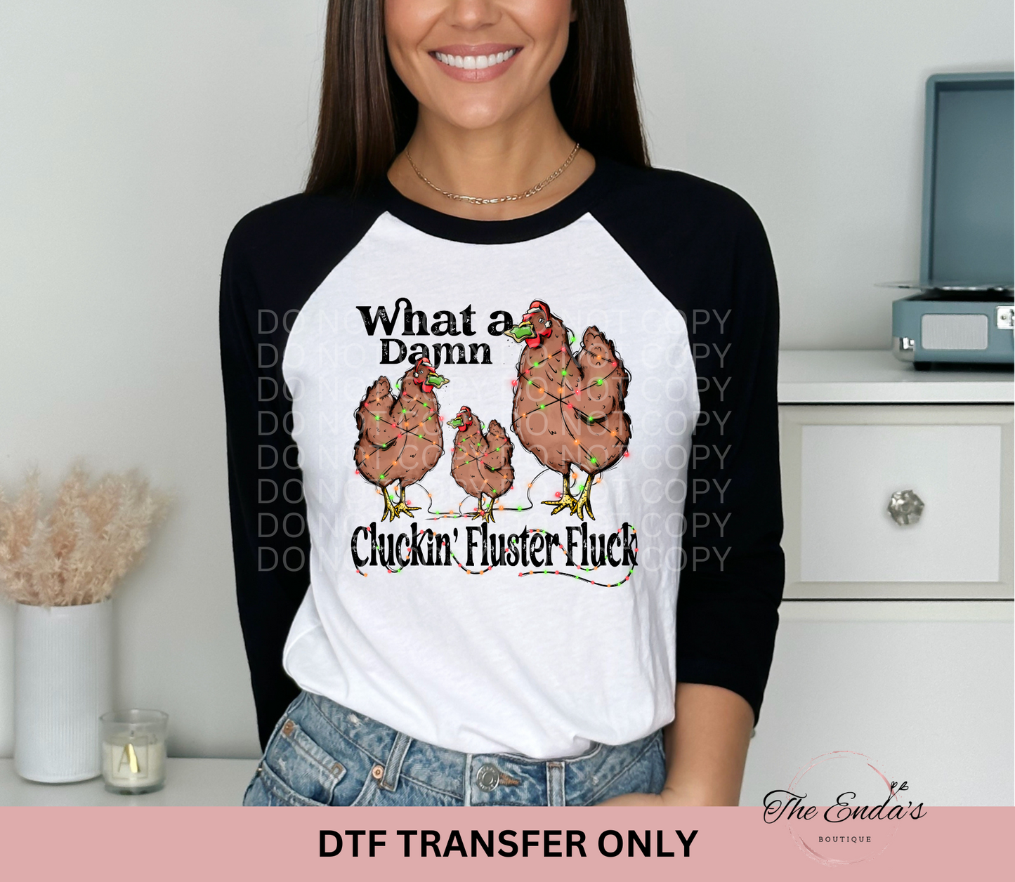 What A Damn Cluckin' Fluster Fluck DTF Transfer