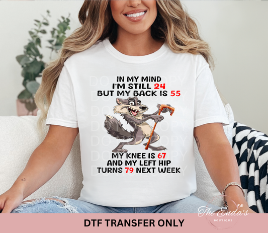 In My Mind I'm Still 24 But My Back Is 55....DTF Transfer