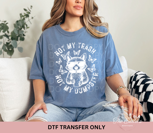 Not My Trash Not My Dumpster DTF Transfer