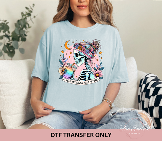 At Least My Trauma Made Me Funny DTF Transfer