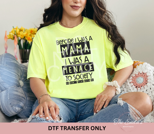 Before I Was A Mama I Was A Menace To Society DTF Transfer