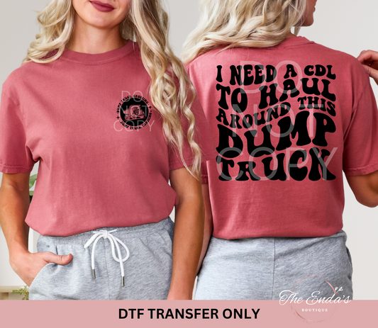 I Need A CDL To Haul Around This Dump Truck (FRONT/BACK SET) DTF Transfer