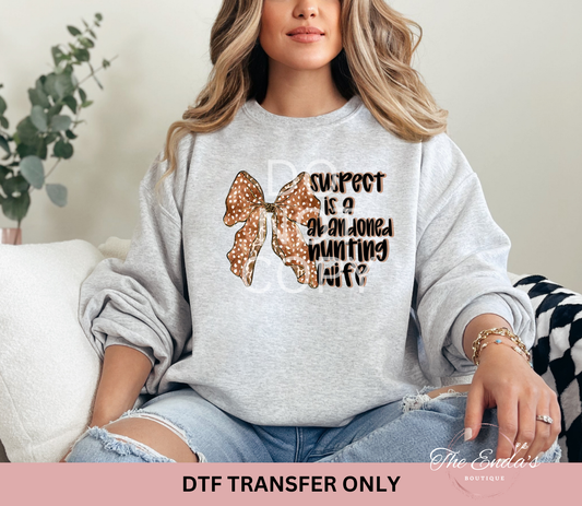 Suspect Is A Abandoned Hunting Wife DTF Transfer