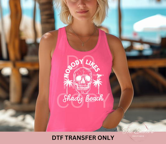 Nobody Likes A Shady Beach DTF Transfer