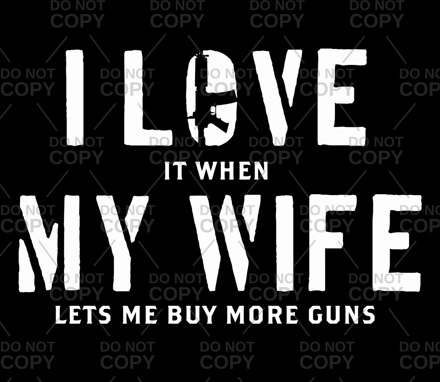 I Love It When My Wife Lets Me Buy More Guns DTF Transfer