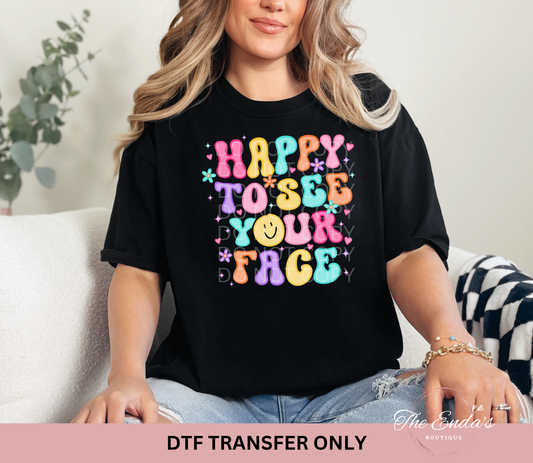 Happy To See Your Face DTF Transfer