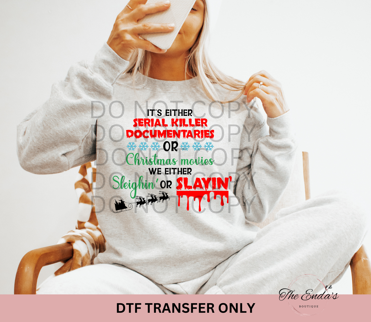 It's Either Serial Killer Documentaries or Christmas Movies We Either Sleighin' Or Slayin' DTF Transfer