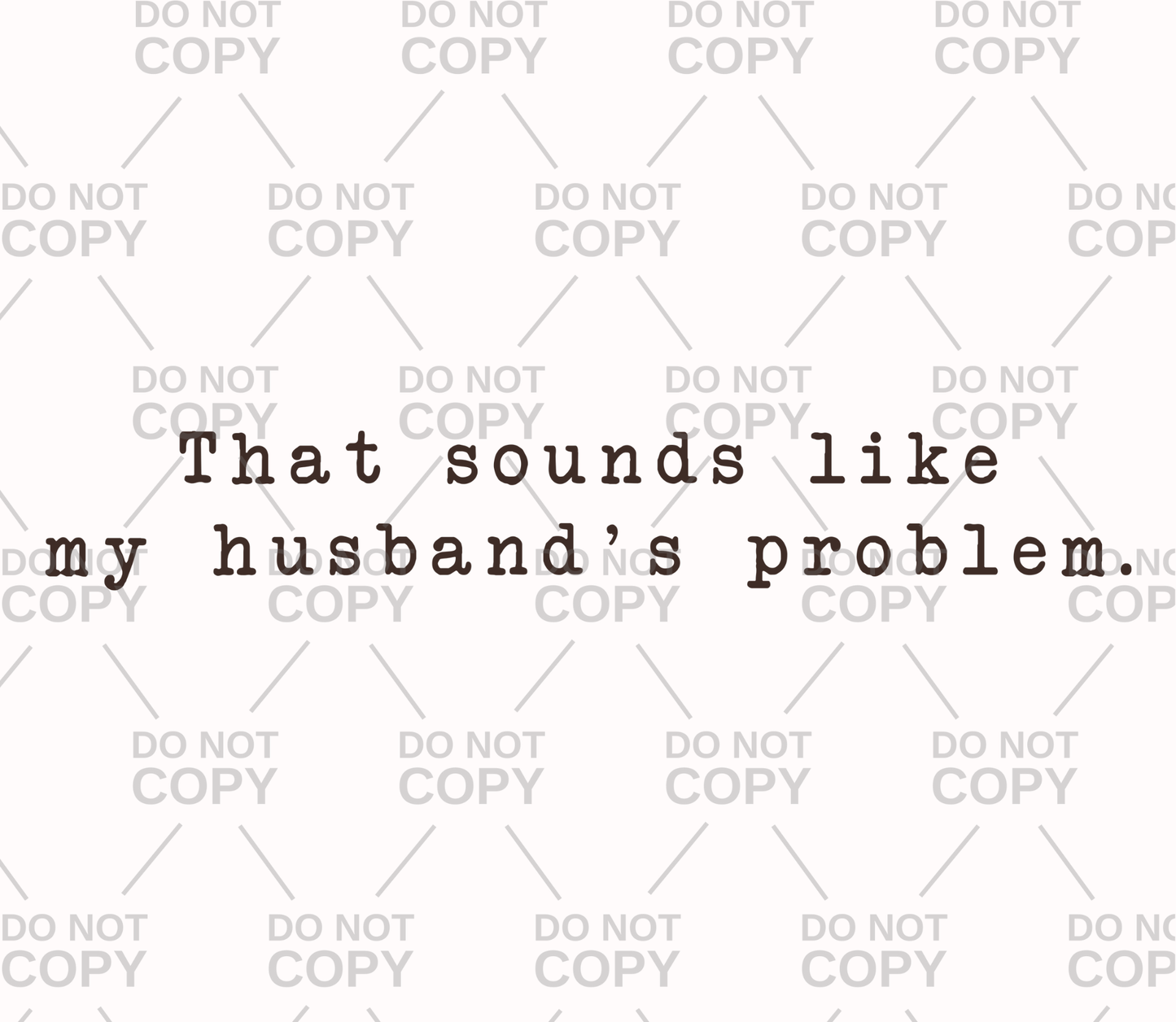 That Sounds Like My Husband's Problem DTF Transfer