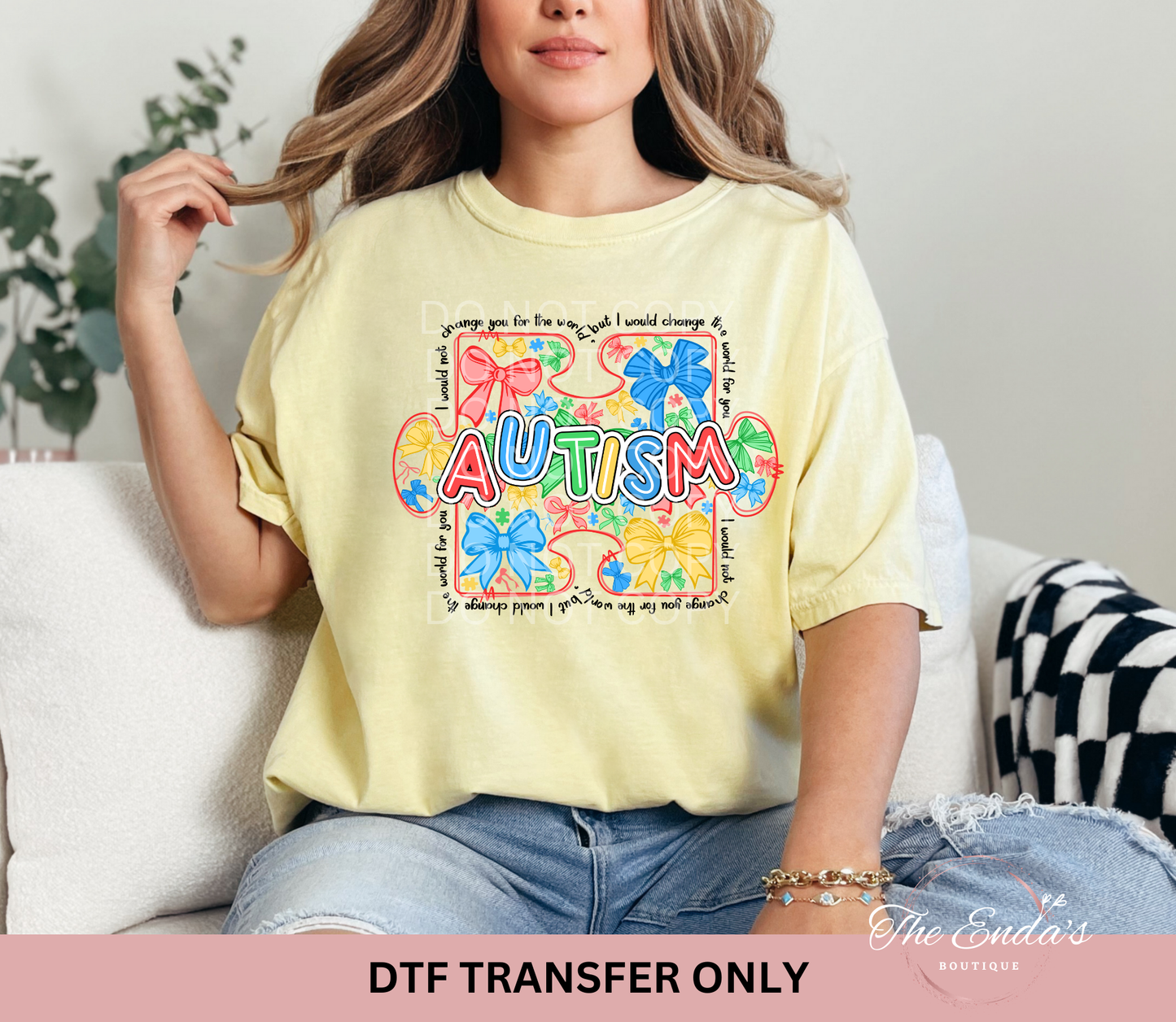 I Would Not Change You For The World, But I Would Change The World For You Autism Puzzle Coquette DTF Transfer