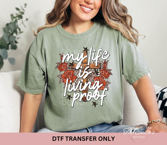 My Life Is Living Proof Roses DTF Transfer