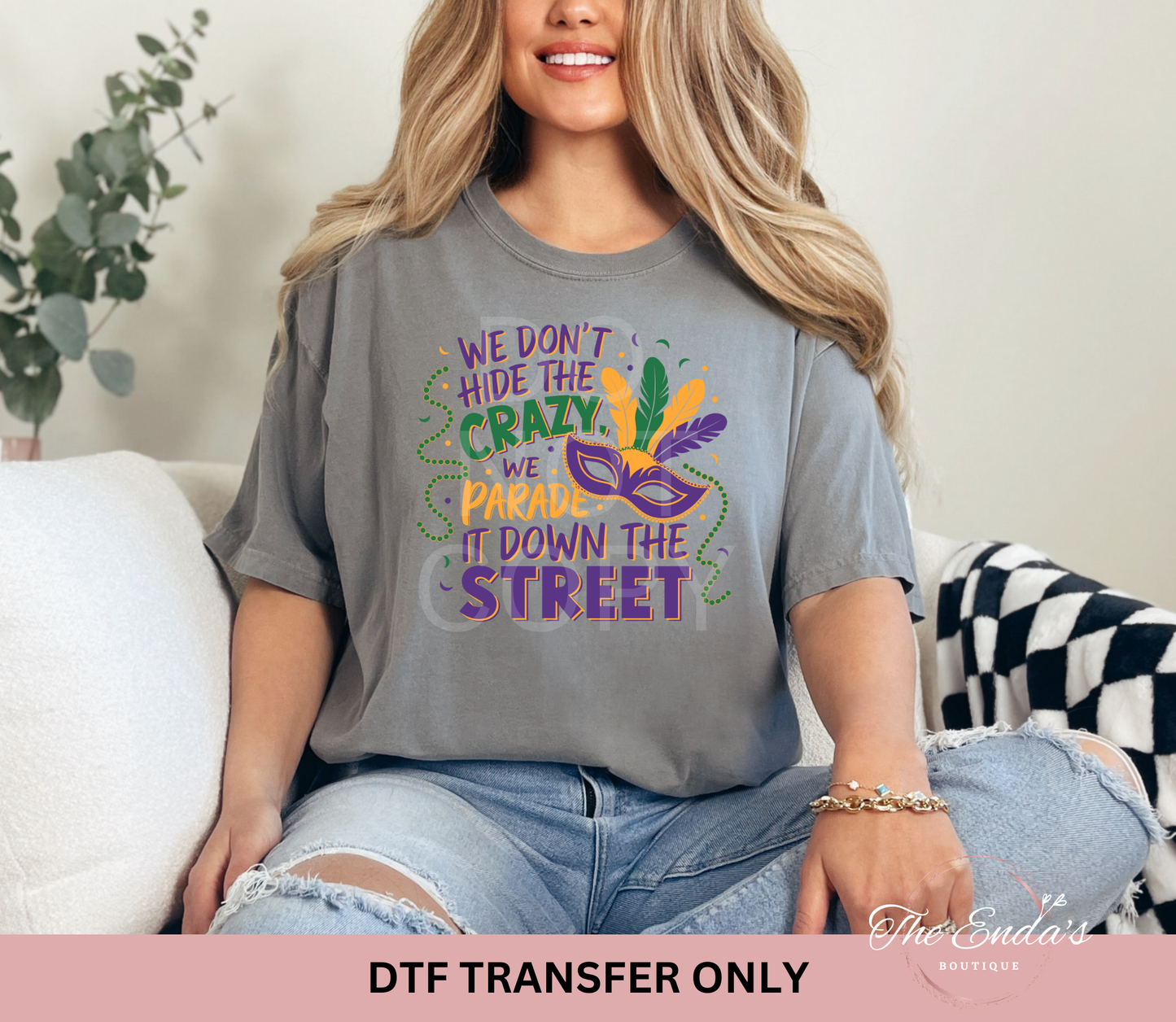 We Don't Hide The Crazy We Parade It Down The Street DTF Transfer