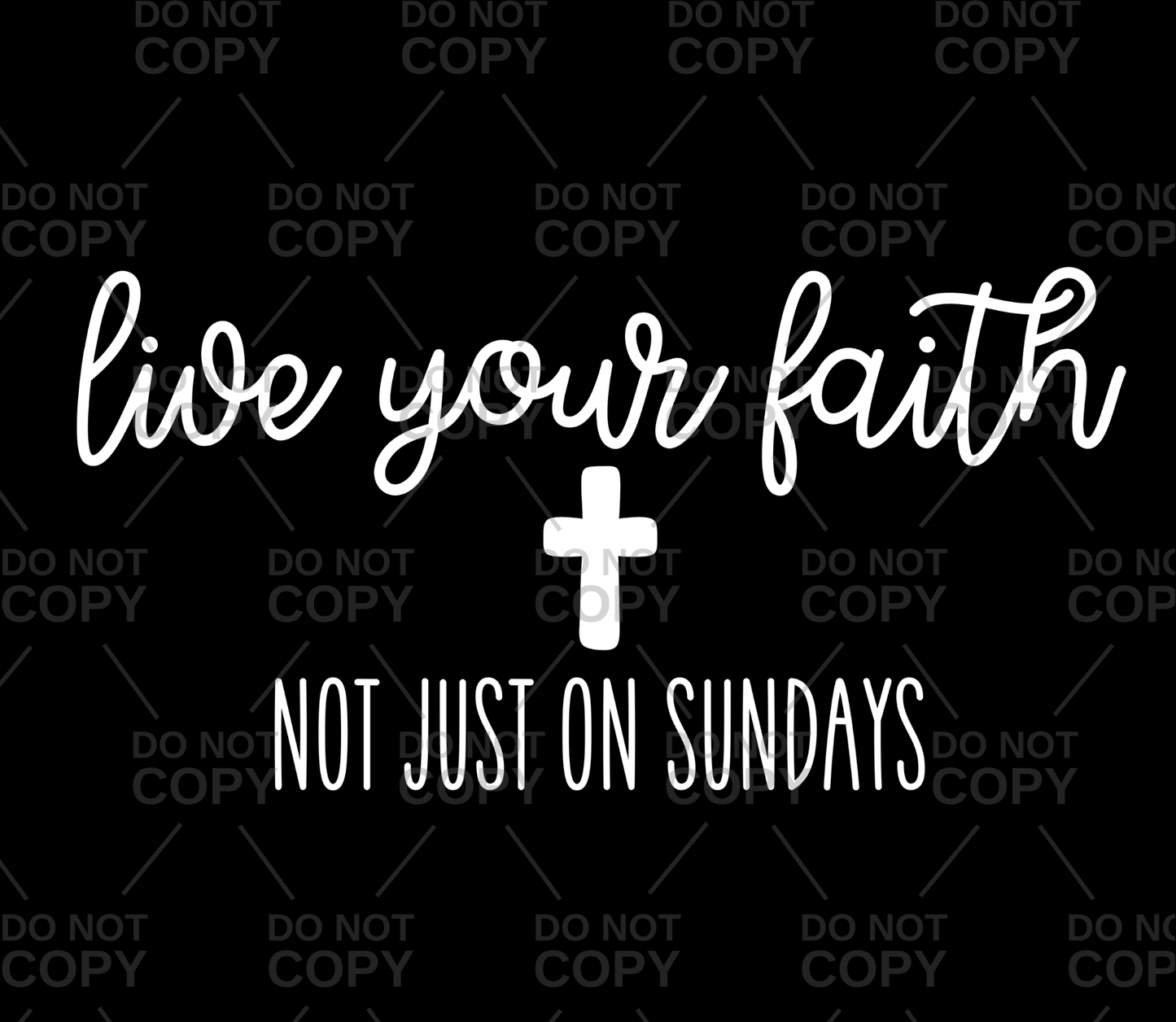 Live Your Faith Not Just On Sundays DTF Transfer