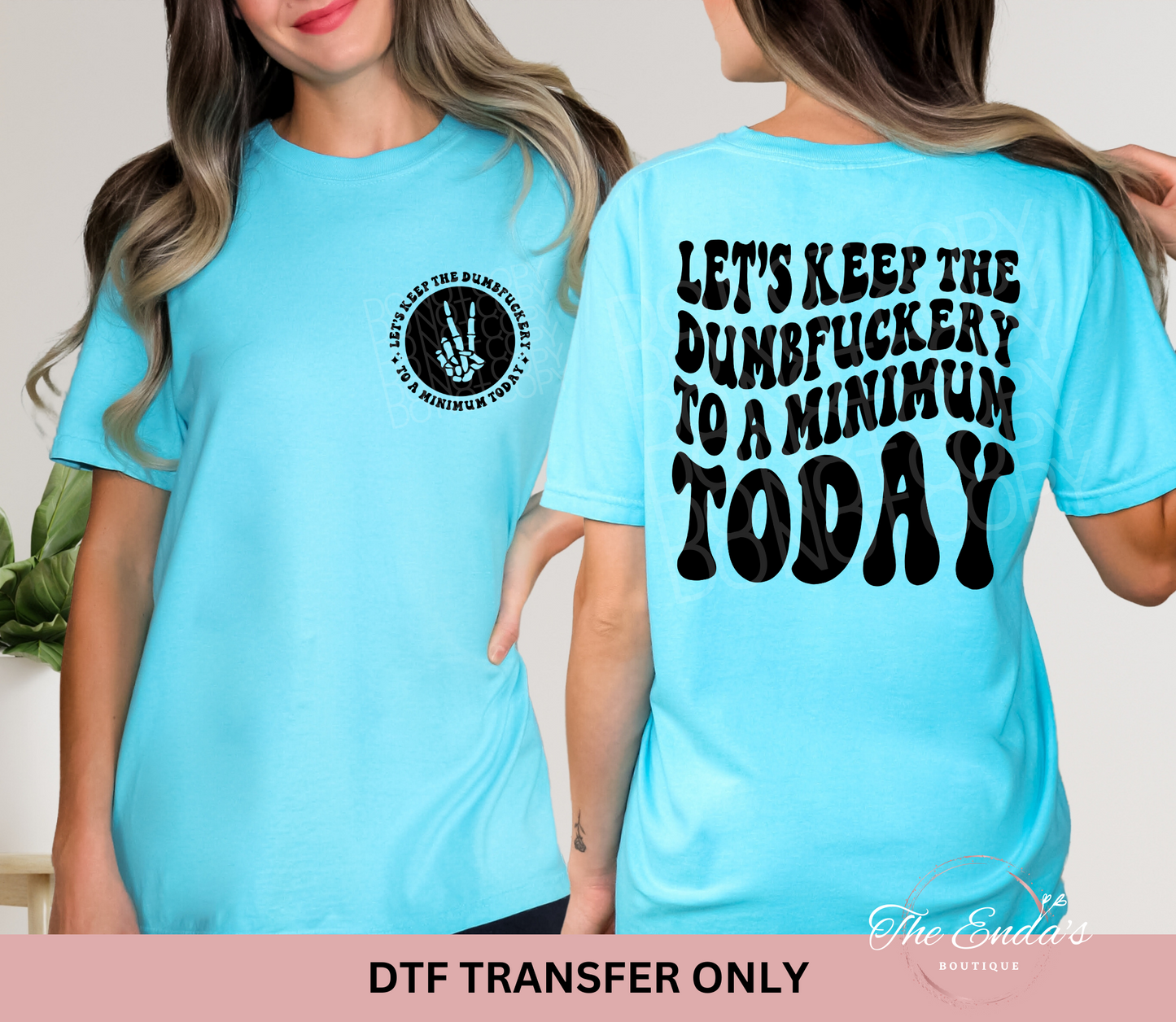 Let's Keep The Dumbfuckery To A Minimum Today (FRONT/BACK SET) DTF Transfer