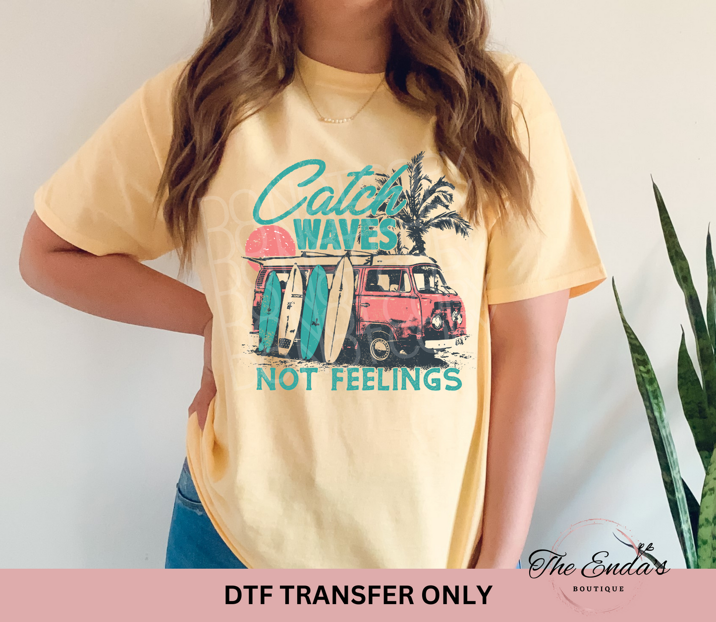 Catch Waves Not Feelings DTF Transfer