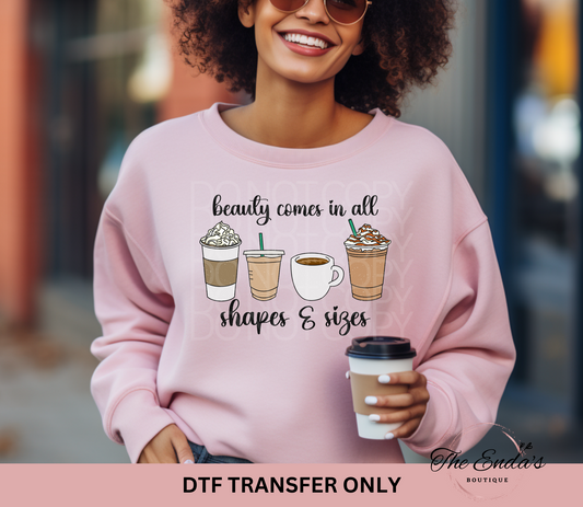 Beauty Comes In All Shapes & Sizes DTF Transfer