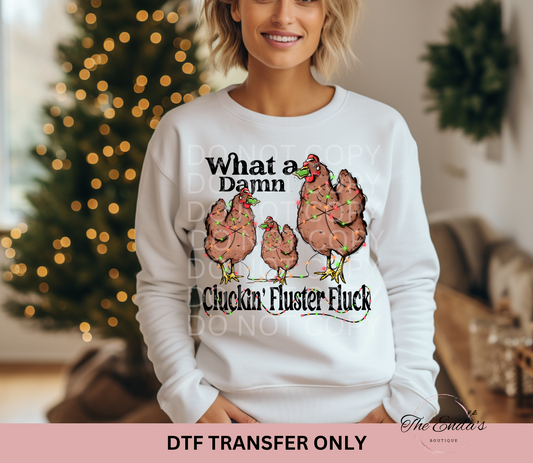 What A Damn Cluckin' Fluster Fluck DTF Transfer