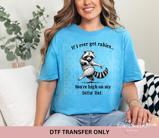 If I Ever Get Rabies...You're High On My Bitin' List DTF Transfer