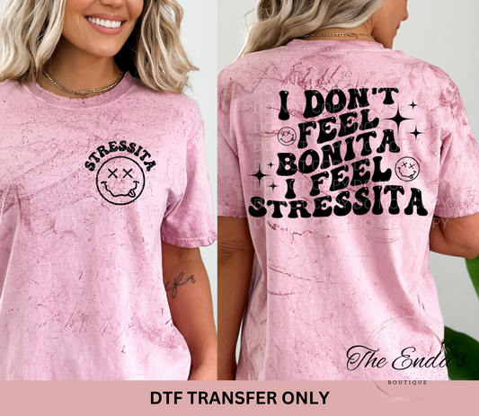 I Don't Feel Bonita I Feel Stressita (FRONT/BACK SET) DTF Transfer