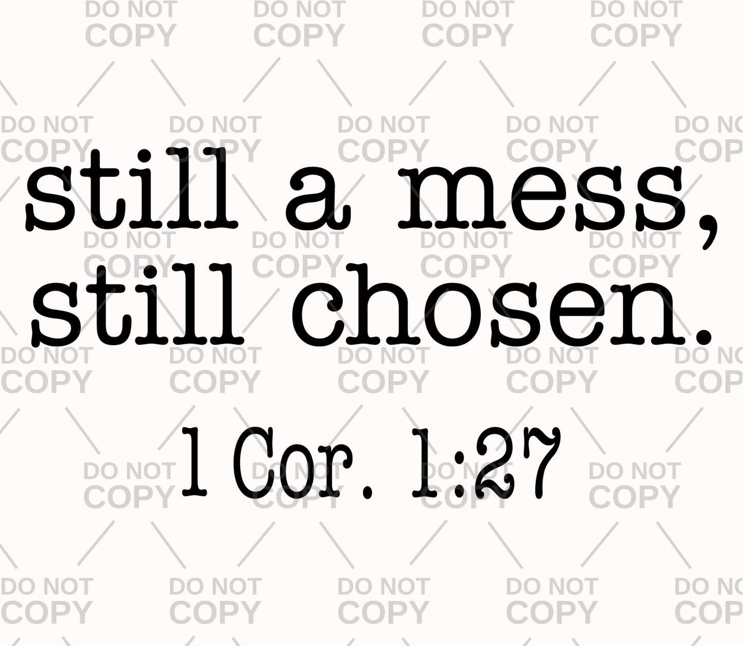 Still A Mess, Still Chosen DTF Transfer