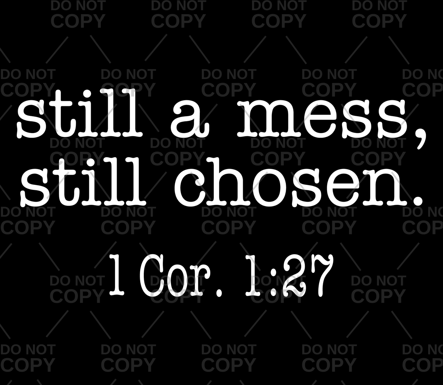 Still A Mess, Still Chosen DTF Transfer