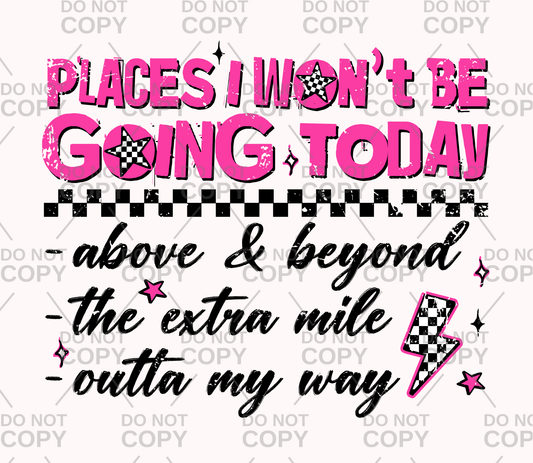 Places I Won't Be Going Today DTF Transfer