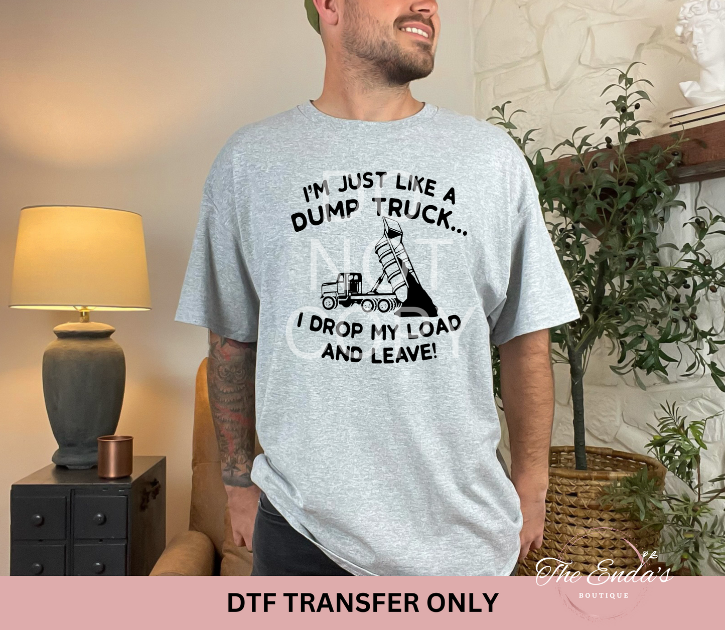 I'm Just Like A Dump Truck DTF Transfer