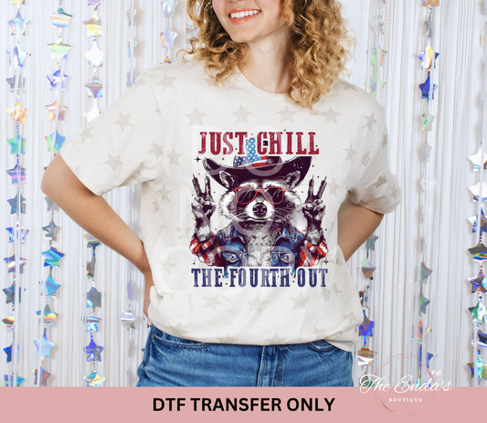 Just Chill The Fourth Out DTF Transfer