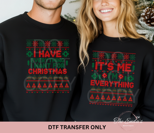 I Have Everything I Want For Christmas (Matching Set) DTF Transfer **MUST PURCHASE SEPARATELY**