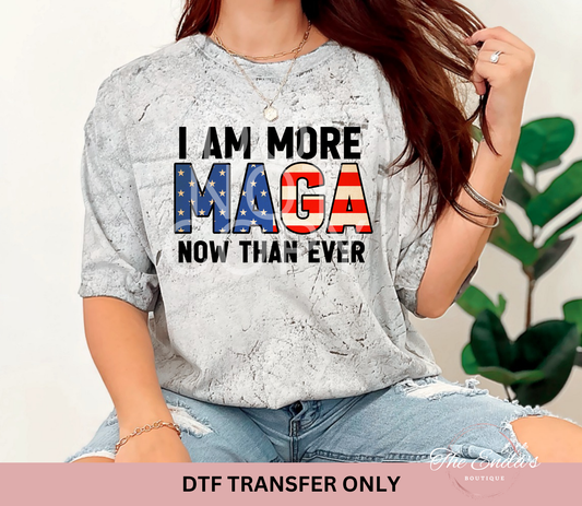 I Am More MAGA Now Than Ever DTF Transfer