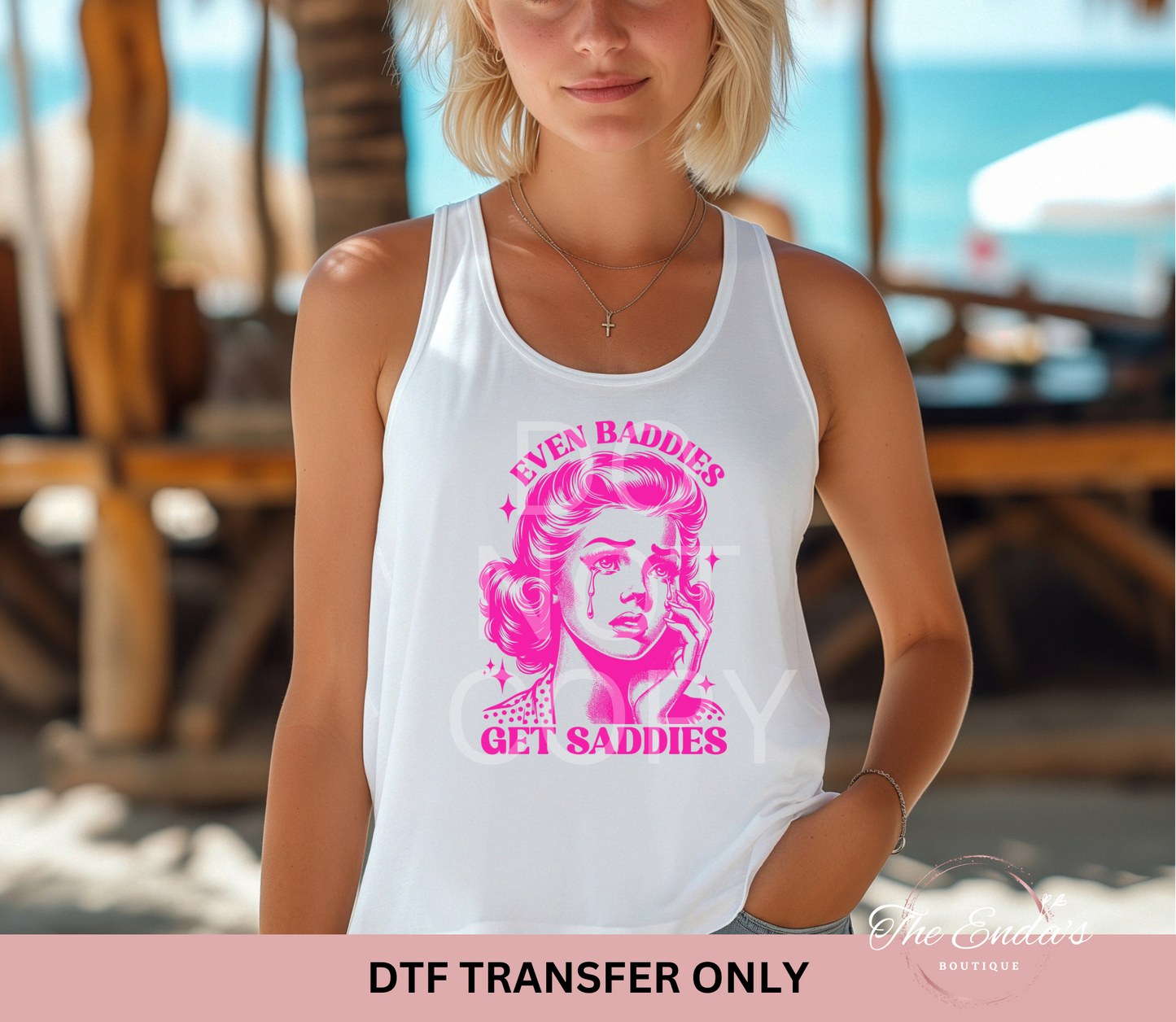 Even Baddies Get Saddies DTF Transfer