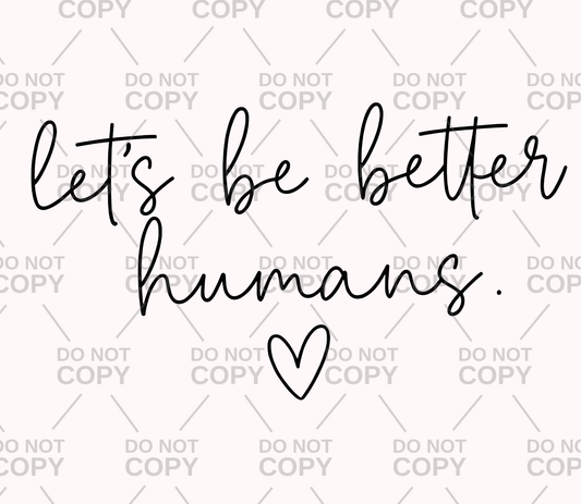 Cursive Let's Be Better Humans DTF Transfer