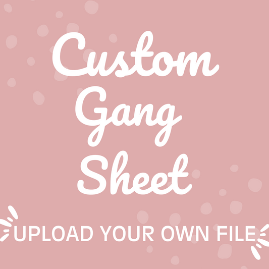 Custom Gang Sheet- Upload Your Own File