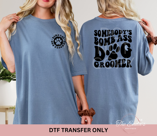 Somebody's Bomb As* Dog Groomer (FRONT/BACK SET) DTF Transfer