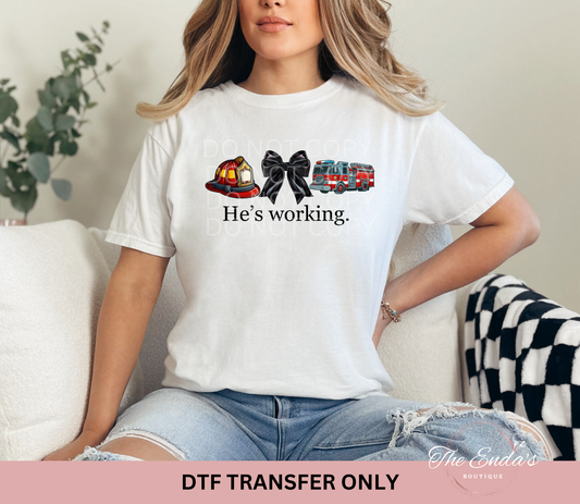 He's Working (Firefighter) DTF Transfer