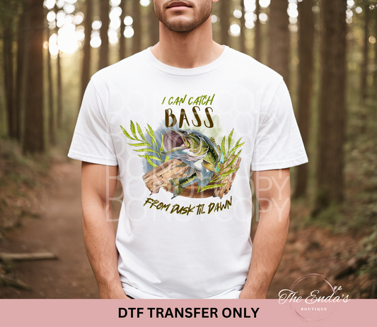 I Can Catch Bass From Dusk Til Dawn DTF Transfer